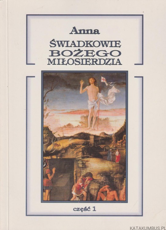 Świadkowie Bożego Miłosierdzia. Część 1. ANNA