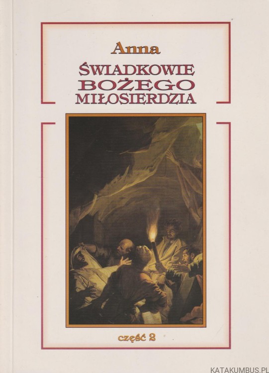 Świadkowie Bożego Miłosierdzia. Część 1. ANNA