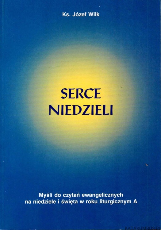 Serce Niedzieli. Ks. JÓZEF WILK