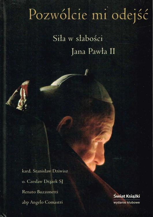 Pozwólcie mi odejść. Siła w słabości Jana Pawła II