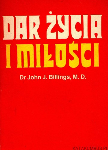 Dar życia i miłości. Dr. JOHN J. BILLINGS, M. D.