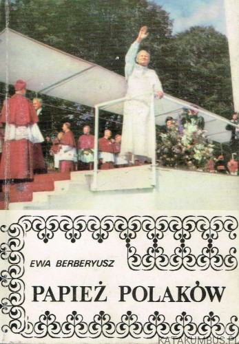 Papież Polaków. EWA BERBERYUSZ