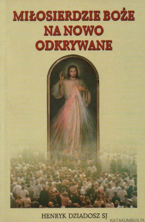 Miłosierdzie Boże na nowo odkrywane. Ks. HENRYK DZIADOSZ SJ