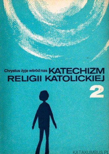 Katechizm Religii Katolickiej cz. II Chrystus żyje wśród nas cz. 2. PRACA ZBIOROWA