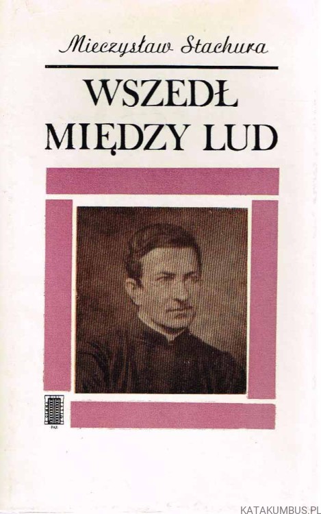 Wszedł między lud. MIECZYSŁAW STACHURA