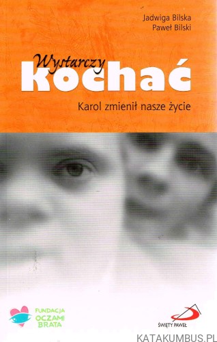 Wystarczy kochać. JADWIGA BILSKA, PAWEŁ BILSKI