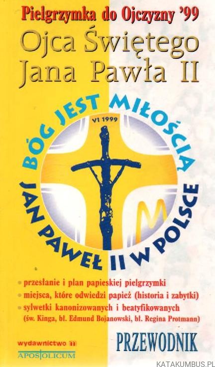 Pielgrzymka do Ojczyzny '99 Ojca Świętego Jana Pawła II. opr. MAREK CZEKAŃSKI