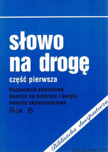 Słowo na drogę cz. 1 Rok B. Red. ks. ADAM NITA