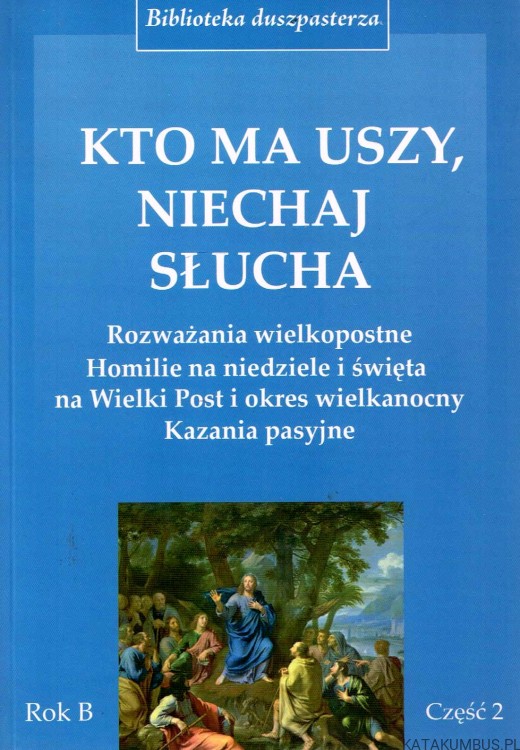 Kto ma uszy niechaj słucha Rok B cz. 1 i 2. PRACA ZBIOROWA