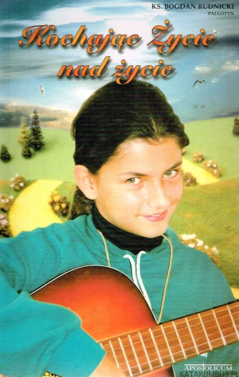 Kochając Życie nad życie. KS. BOGDAN RUDNICKI