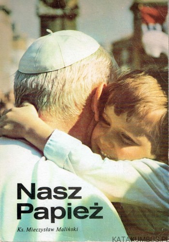 Nasz Papież. ks. MIECZYSŁAW MALIŃSKI
