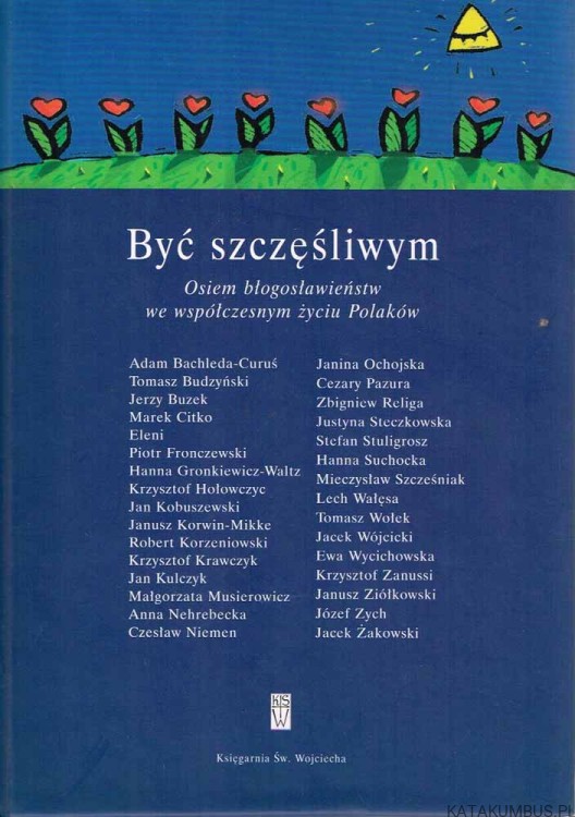 Być szczęśliwym. Osiem błogosławieństw we współczesnym życiu Polaków. PRACA ZBIOROWA.