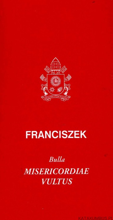 Bulla Misericordiae Vultus. OJCIEC ŚWIĘTY FRANCISZEK