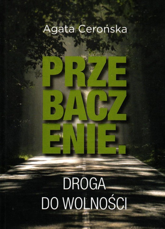Przebaczenie. Droga do wolności. AGATA CEROŃSKA