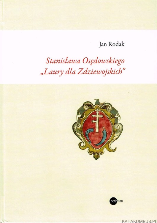 Stanisława Osędowskiego "Laury dla Zdziewojskich". JAN RODAK