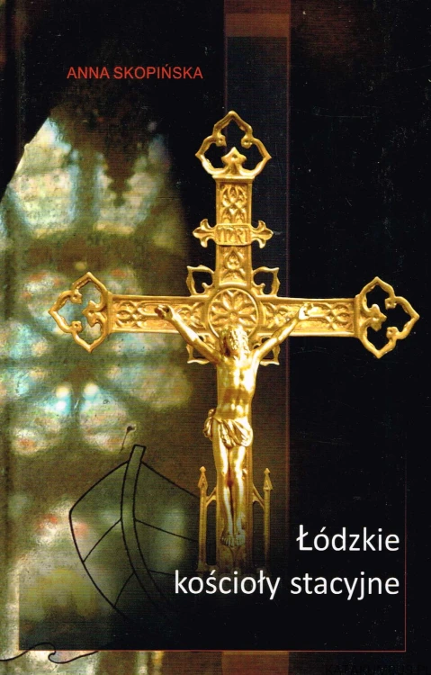 Łódzkie kościoły stacyjne. ANNA SKOPIŃSKA