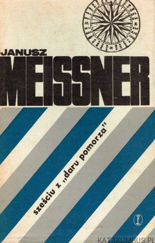 Sześciu z Daru Pomorza / Janusz Meissner